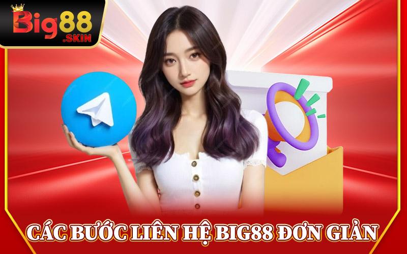 Các Bước Liên Hệ Big88 Đơn Giản