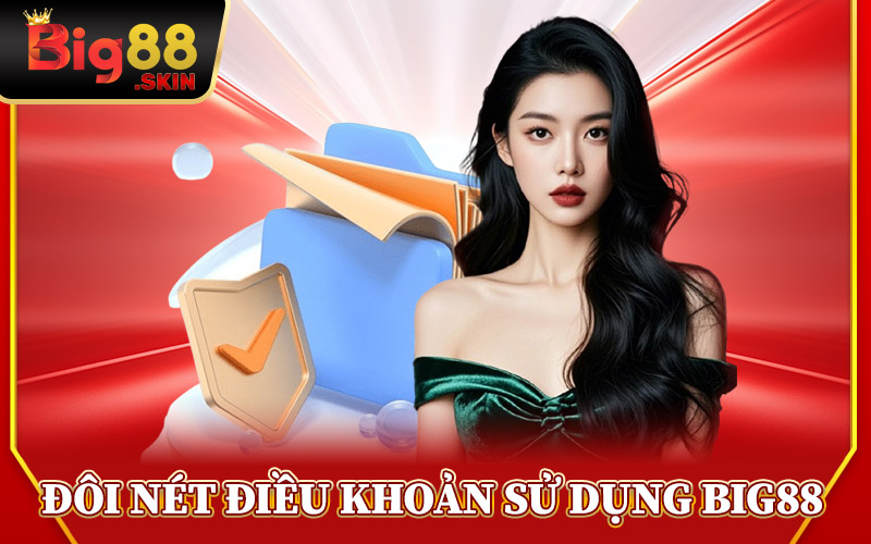 Điều Khoản Sử Dụng Big88 - Bộ Luật Người Chơi Cần Tuân Thủ 1 Đôi Nét Về Điều Khoản Sử Dụng Big88
