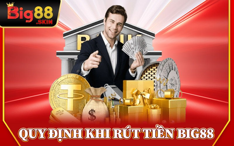 Những Quy Định Khi Rút Tiền Big88
