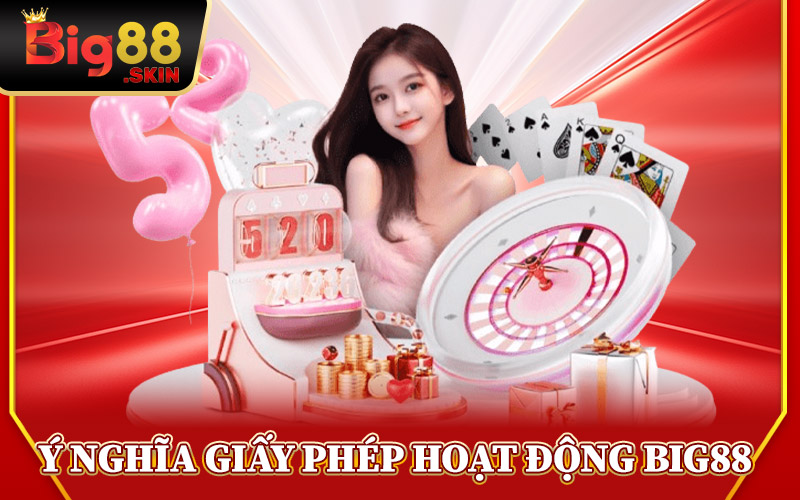 Ý Nghĩa Của Giấy Phép Hoạt Động Big88